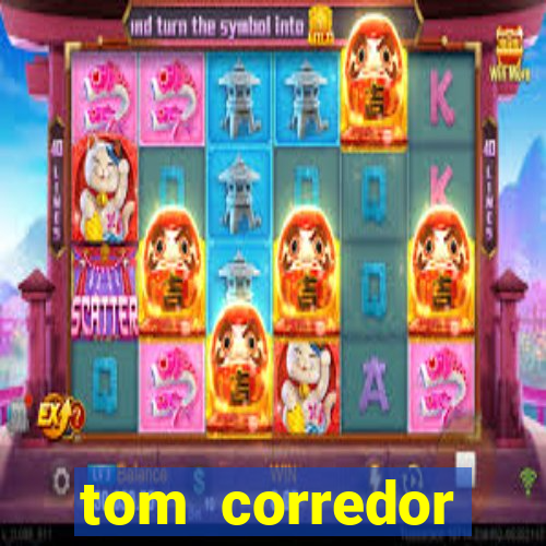 tom corredor dinheiro infinito atualizado 2023